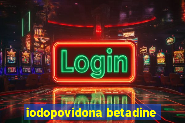 iodopovidona betadine